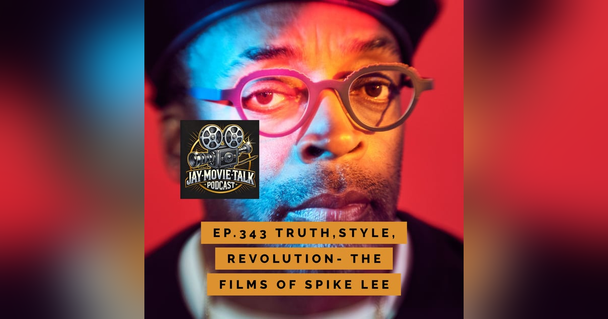 Jay Movie Talk Ep.343-Truth, Style, Revolution- The Films of Spike Lee Jay Movie Talk Ep.343-Truth, Style, Revolution- The Films of Spike Lee