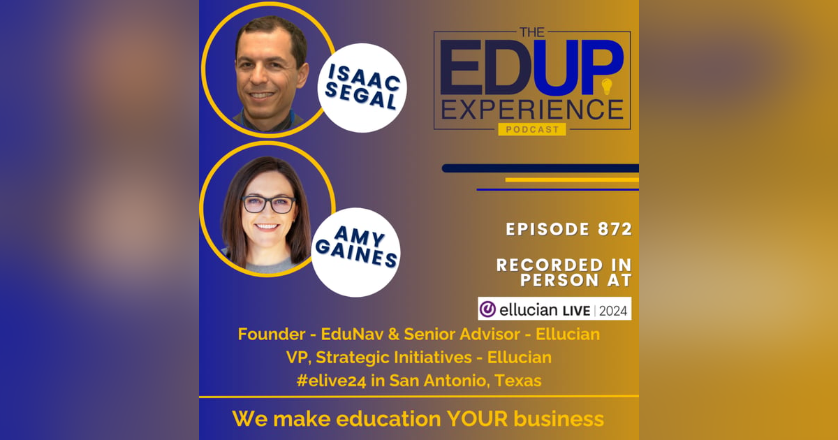 872: LIVE From Ellucian Live 2024 - with Isaac Segal, Founder, EduNav & Senior Advisor, Ellucian, & Amy Gaines, VP, Strategic Initiatives, Ellucian 872: LIVE From Ellucian Live 2024 - with Isaac Segal, Founder, EduNav & Senior Advisor, Ellucian, & Amy Gaines, VP, Strategic Initiatives, Ellucian
