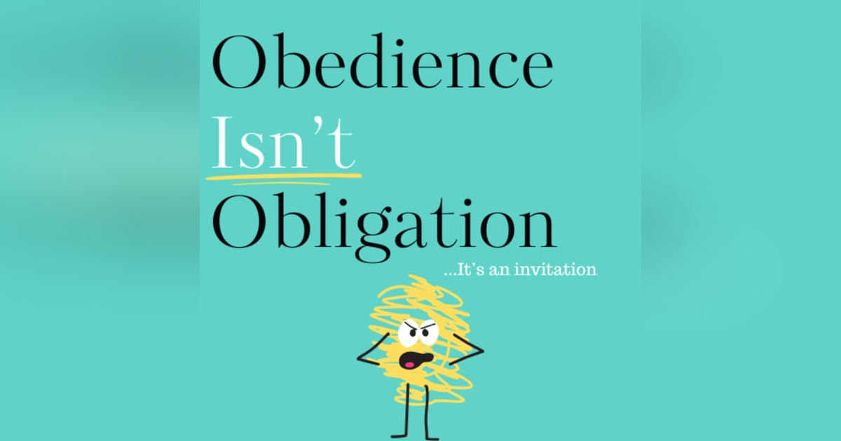 Obedience Isn't Obligation Obedience Isn't Obligation
