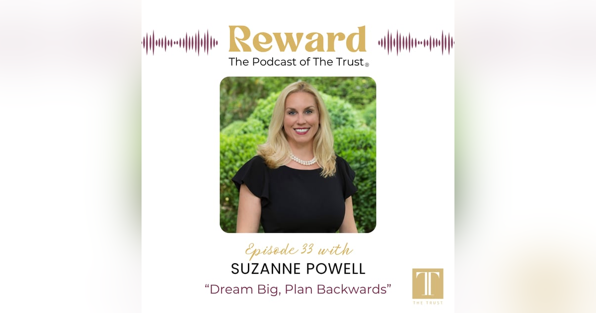 “Dream Big, Plan Backwards” with Suzanne Powell – Reward Podcast Episode 33 “Dream Big, Plan Backwards” with Suzanne Powell – Reward Podcast Episode 33
