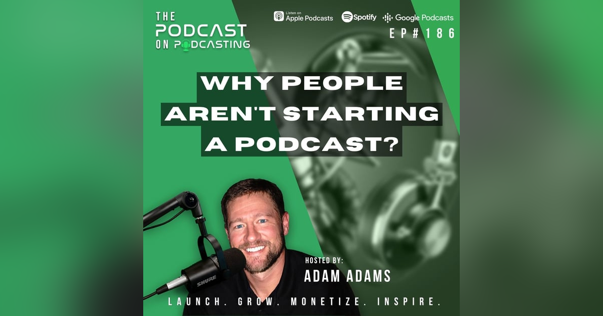 Ep186: Why People Aren't Starting A Podcast? Ep186: Why People Aren't Starting A Podcast?