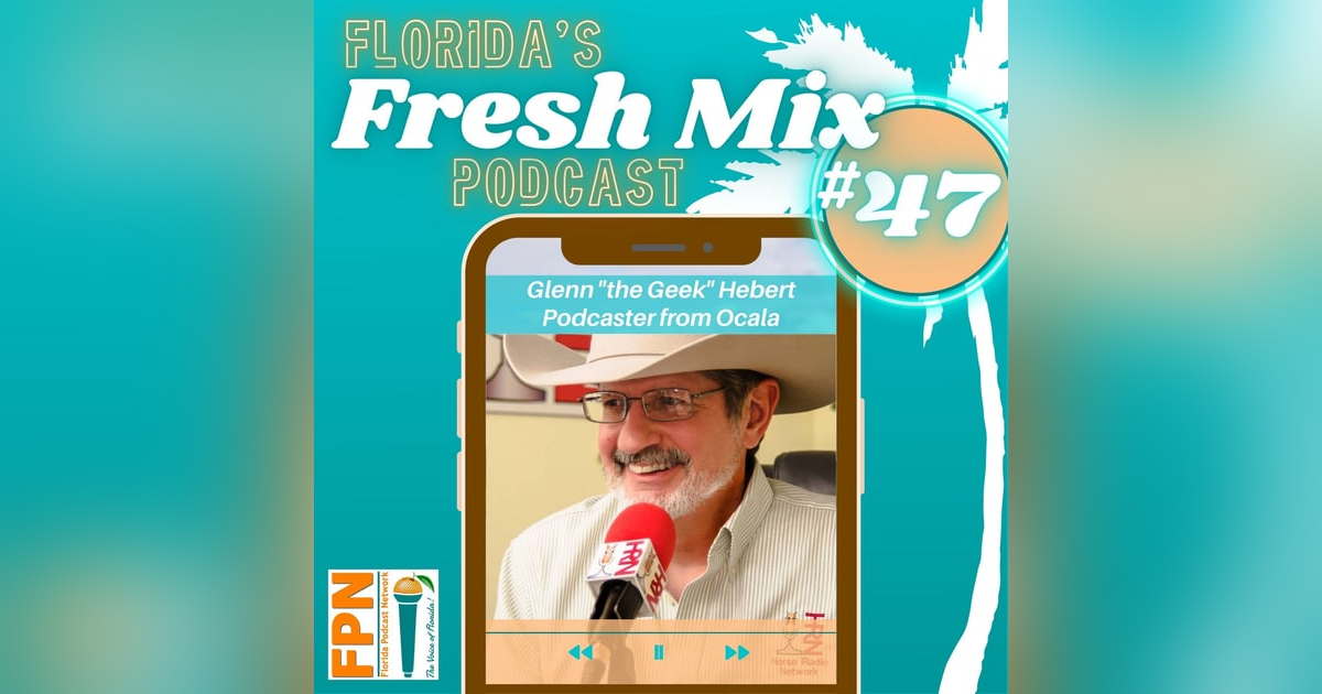 Fresh Mix Podcast - Episode 47: Glenn "The Geek" Hebert of Ocala is the "Michael Jordan" of Podcasting Fresh Mix Podcast - Episode 47: Glenn "The Geek" Hebert of Ocala is the "Michael Jordan" of Podcasting
