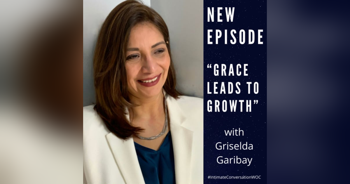 “Grace Leads to Growth” with Griselda Garibay “Grace Leads to Growth” with Griselda Garibay