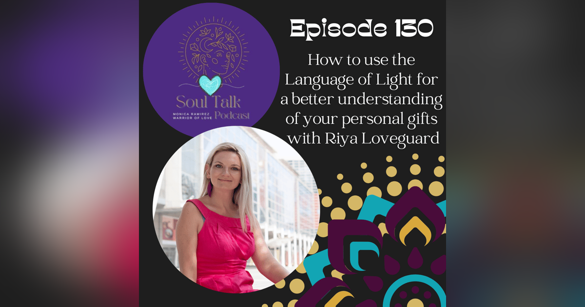 The Soul Talk Episode 130: How to use the Language of Light for a better understanding of your personal gifts The Soul Talk Episode 130: How to use the Language of Light for a better understanding of your personal gifts