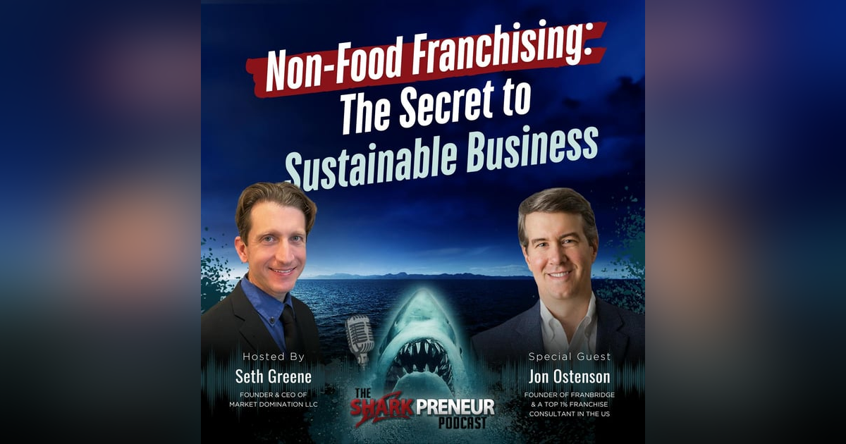 Episode 1195: Non-Food Franchising: The Secret to Sustainable Business with John Ostenson Episode 1195: Non-Food Franchising: The Secret to Sustainable Business with John Ostenson
