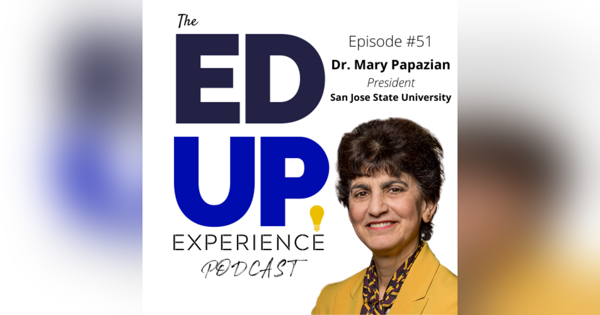 51: How to lead a large public Higher Education University at the intersection of Education, Business and Technology...during COVID - with Dr. Mary Papazian, President at San Jose State University 51: How to lead a large public Higher Education University at the intersection of Education, Business and Technology...during COVID - with Dr. Mary Papazian, President at San Jose State University