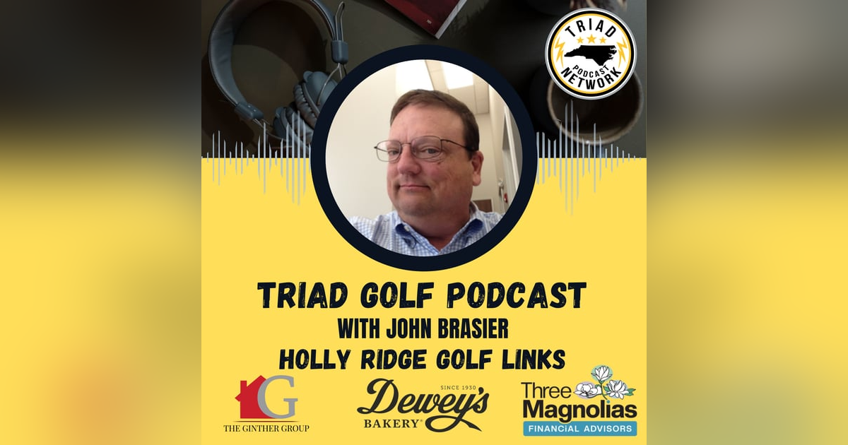 Triad Golf Podcast - Holly Ridge Triad Golf Podcast - Holly Ridge