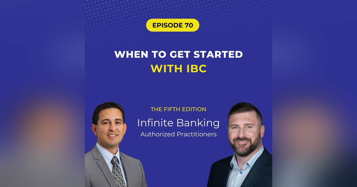 70: When to Get Started with Infinite Banking 70: When to Get Started with Infinite Banking