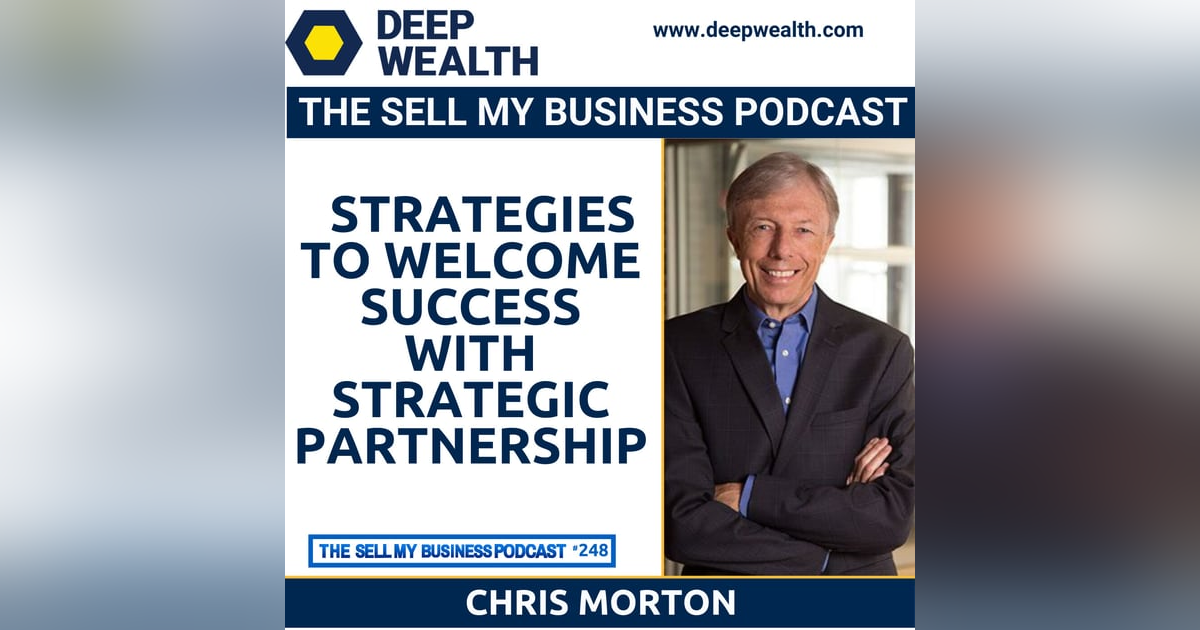 Chris Morton On Little Known Strategies To Welcome Success With Strategic Partnership (#248) Chris Morton On Little Known Strategies To Welcome Success With Strategic Partnership (#248)