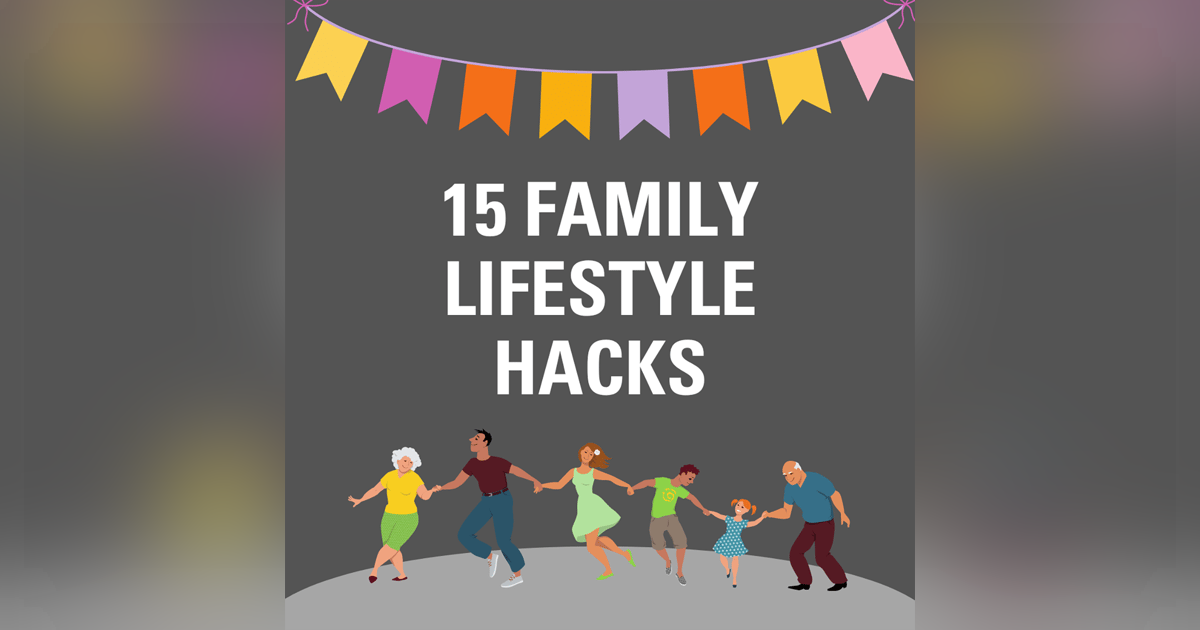 15 Family Lifestyle Hacks 15 Family Lifestyle Hacks