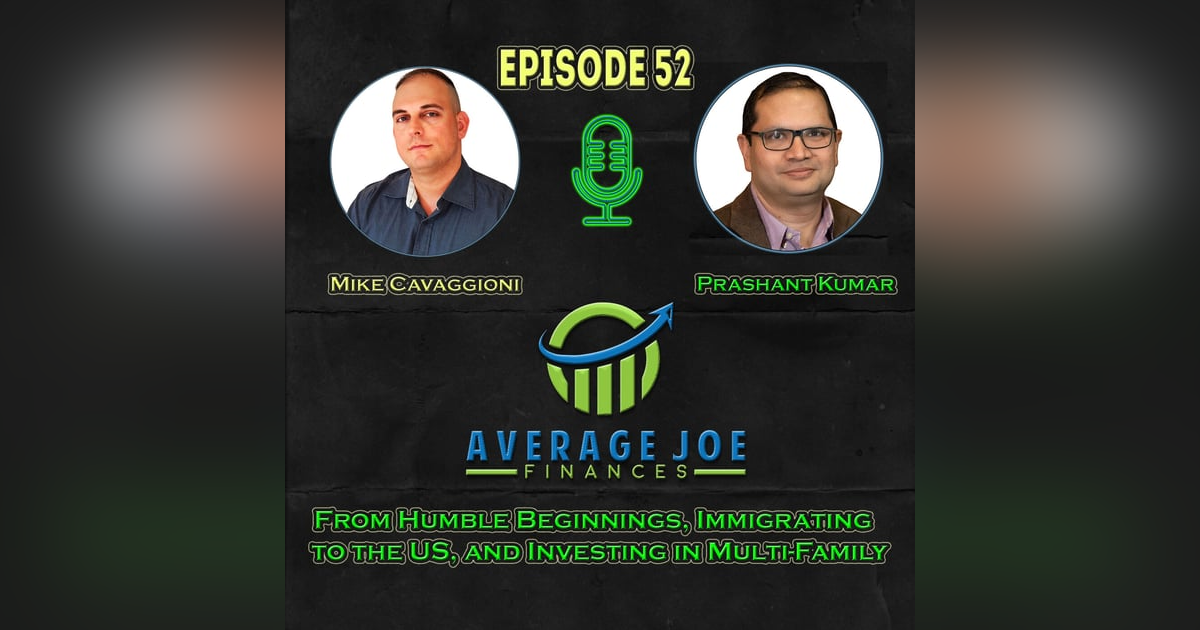 52. From Humble Beginnings, Immigrating to the US, and Investing in Multi-Family with Prashant Kumar 52. From Humble Beginnings, Immigrating to the US, and Investing in Multi-Family with Prashant Kumar