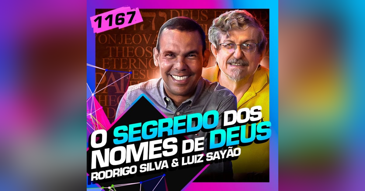 1167 - O SEGREDO DOS NOMES DE DEUS: RODRIGO SILVA E LUIZ SAYÃO 1167 - O SEGREDO DOS NOMES DE DEUS: RODRIGO SILVA E LUIZ SAYÃO