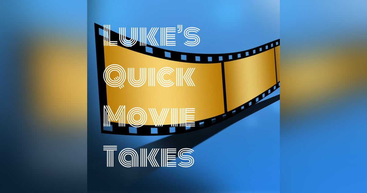 Luke's Quick Movie Takes Luke's Quick Movie Takes
