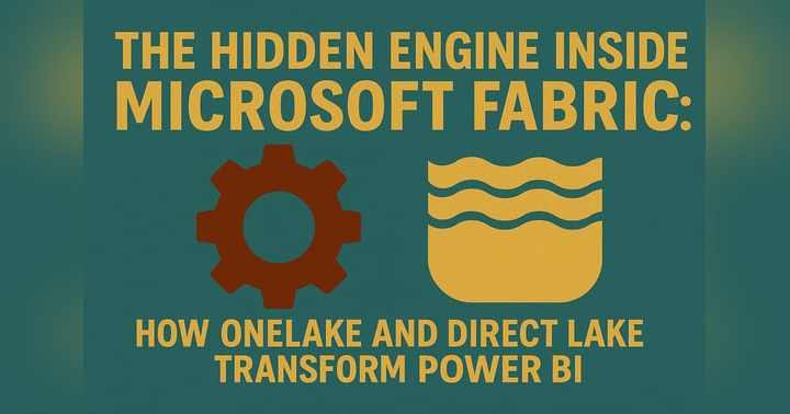 image for The Hidden Engine Inside Microsoft Fabric: How OneLake and Direct Lake Transform Power BI