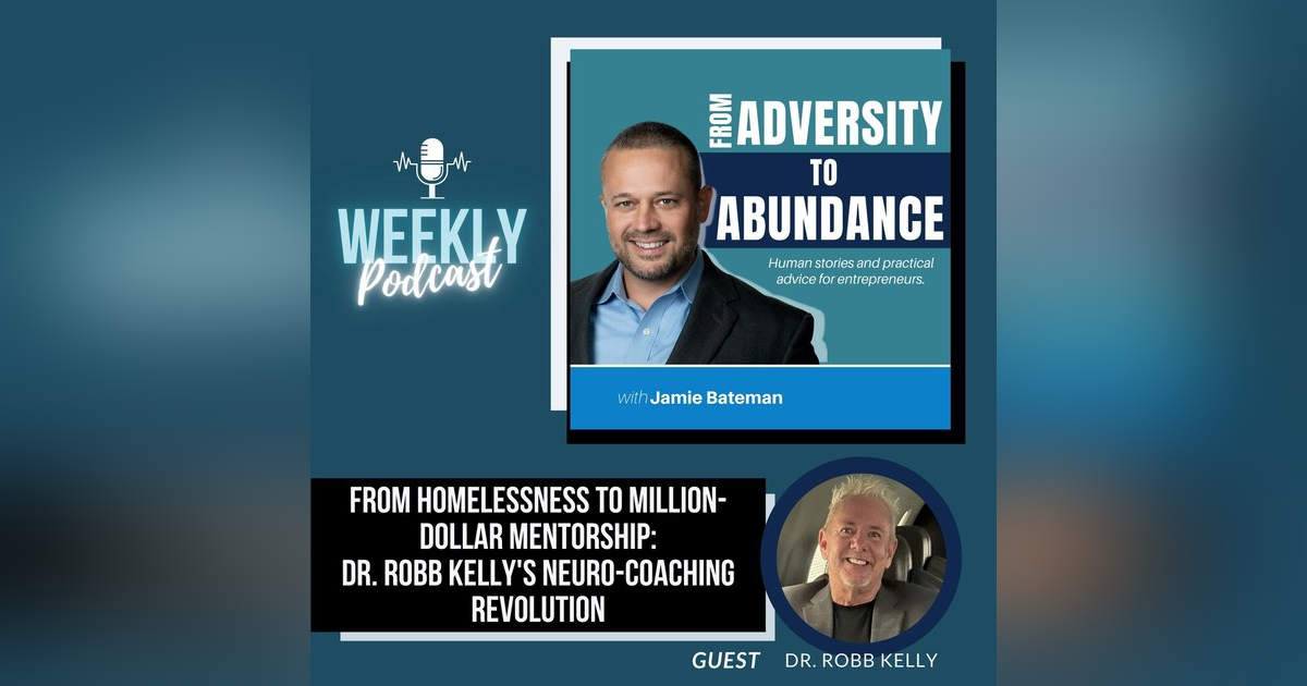 From Homelessness to Million-Dollar Mentorship: Dr. Robb Kelly's Neuro-Coaching Revolution From Homelessness to Million-Dollar Mentorship: Dr. Robb Kelly's Neuro-Coaching Revolution
