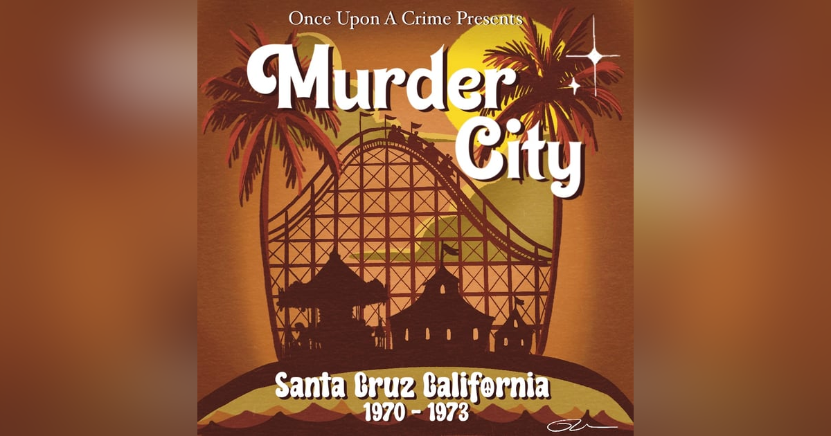 Murder City: Santa Cruz, California, 1970 to 1973 - Part 3 Murder City: Santa Cruz, California, 1970 to 1973 - Part 3