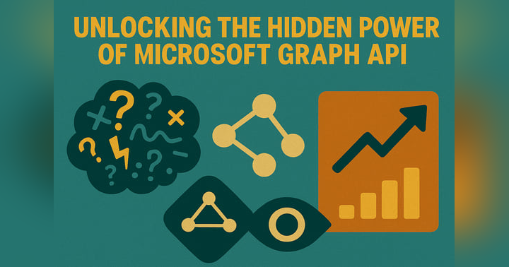 image for Unlocking the Hidden Power of Microsoft Graph API: Transforming Microsoft 365 Data Into Intelligent Insights
