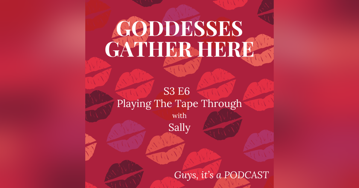 S3 E6 Playing the Tape Through with Sally S3 E6 Playing the Tape Through with Sally