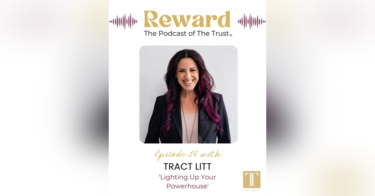 “Lighting Up Your Powerhouse” with Tracy Litt – Reward Podcast Episode 16 “Lighting Up Your Powerhouse” with Tracy Litt – Reward Podcast Episode 16