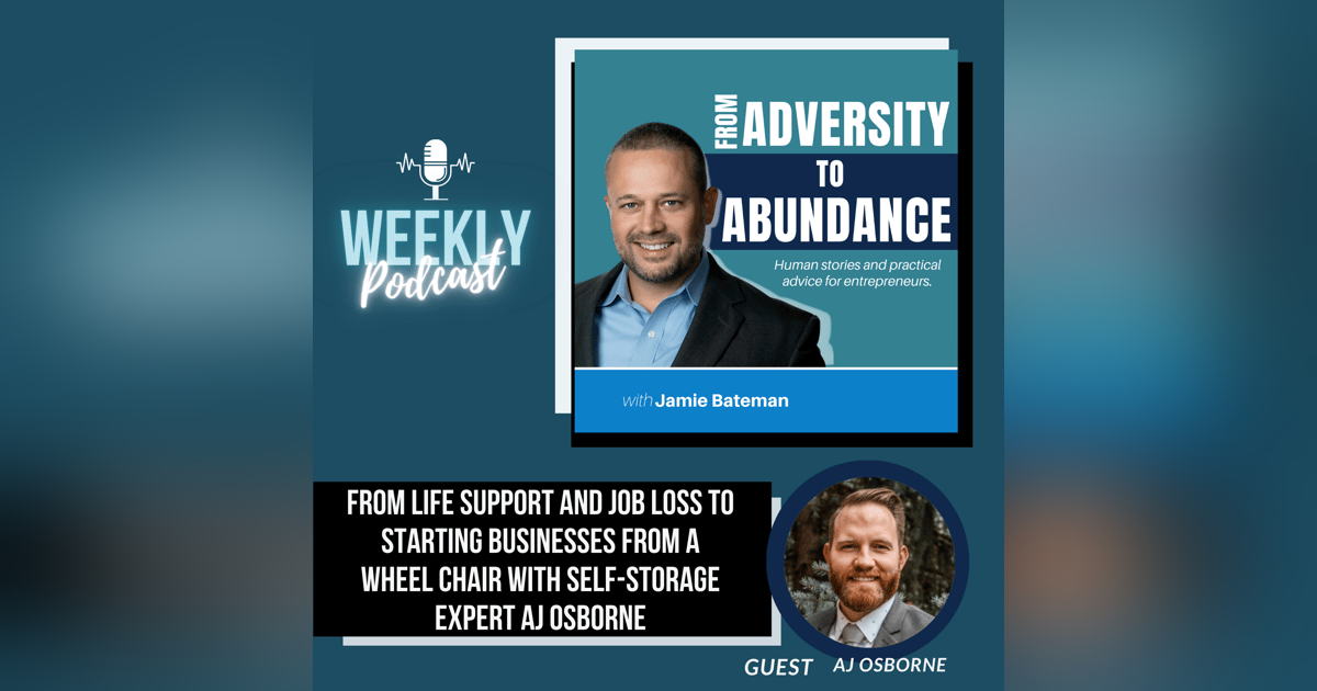 From Life Support and Job Loss to Starting Businesses from a Wheel Chair with Self-Storage Expert AJ Osborne From Life Support and Job Loss to Starting Businesses from a Wheel Chair with Self-Storage Expert AJ Osborne
