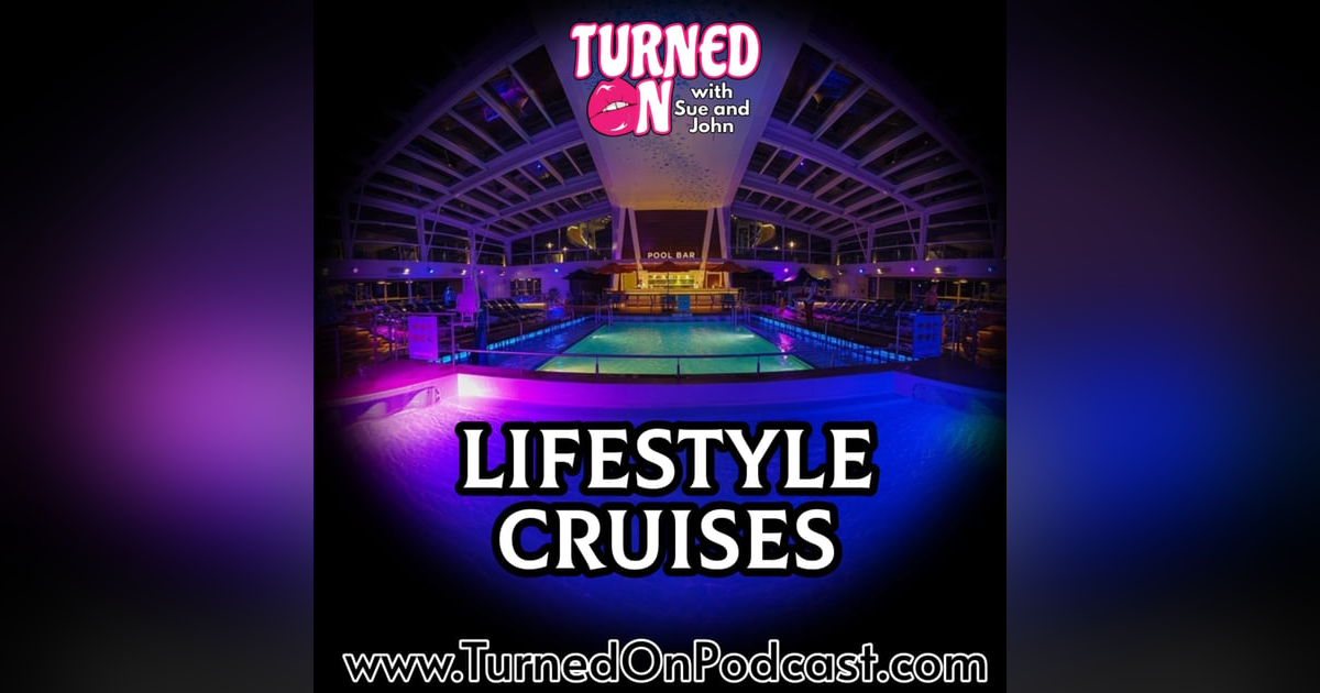Lifestyle Cruises - Turned On With Sue & John Lifestyle Cruises - Turned On With Sue & John