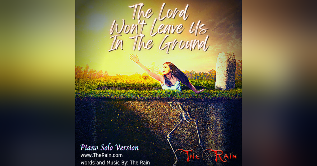 The Lord Won't Leave Us In The Ground - Piano Version The Lord Won't Leave Us In The Ground - Piano Version