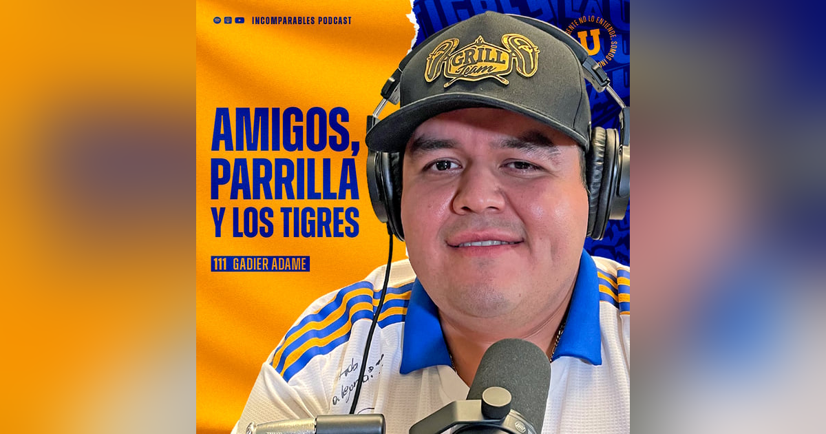 111 | Amigos, parrilla y los Tigres | Gadier Adame 111 | Amigos, parrilla y los Tigres | Gadier Adame