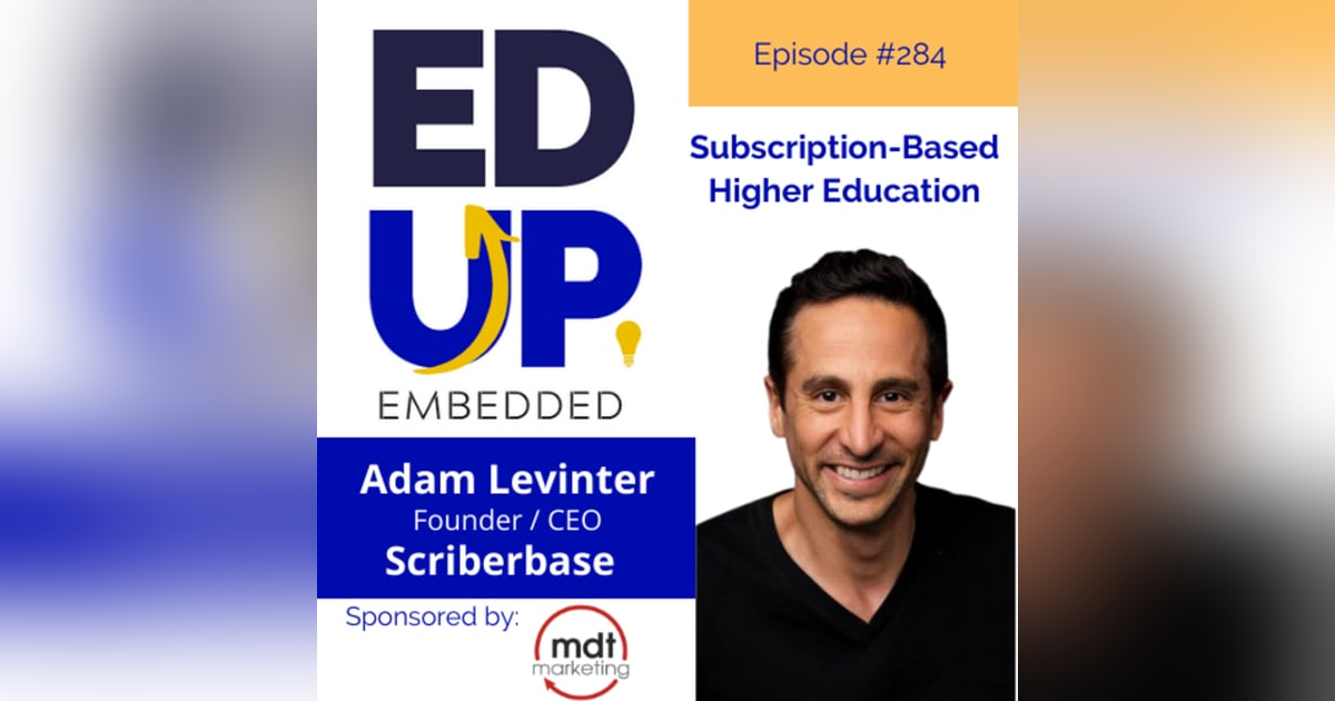 284: Subscription-Based Higher Education - with Adam Levinter, Founder, Scriberbase 284: Subscription-Based Higher Education - with Adam Levinter, Founder, Scriberbase