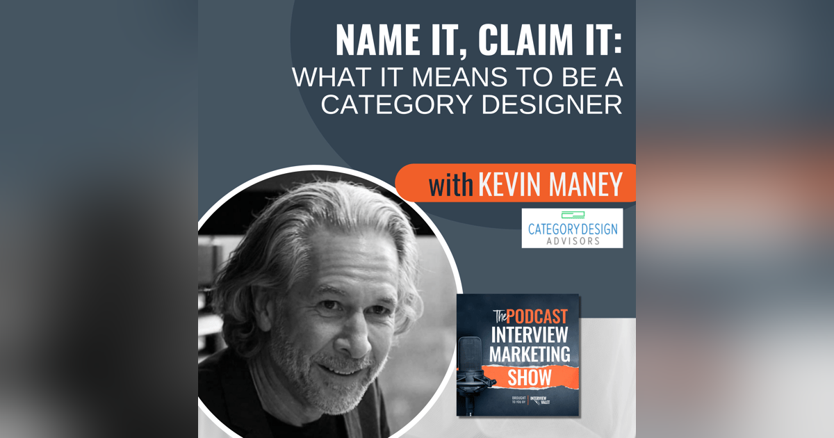 Name It, Claim It: What It Means To Be A Category Designer with Kevin Maney Name It, Claim It: What It Means To Be A Category Designer with Kevin Maney