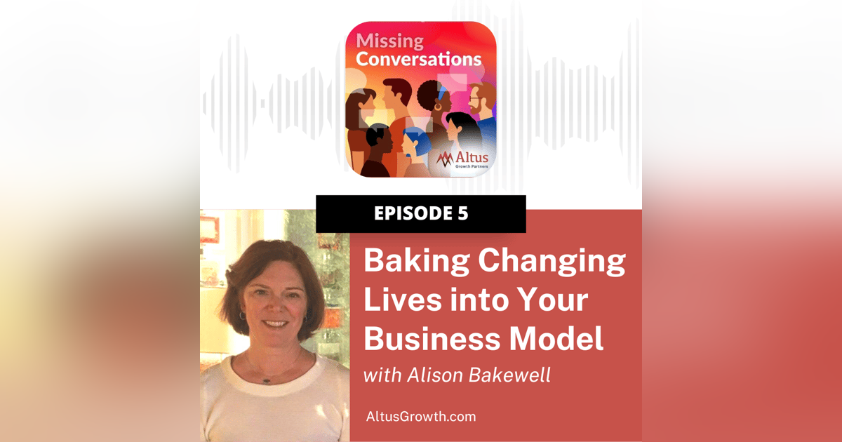 Episode #5: Baking Changing Lives into Your Business Model with Alison Bakewell Episode #5: Baking Changing Lives into Your Business Model with Alison Bakewell
