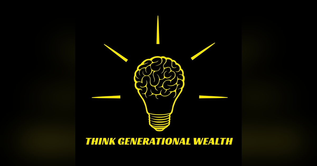 Think Generational Wealth: 17 - Amir Estimo - Do not wait until it is too late...too Think Generational Wealth: 17 - Amir Estimo - Do not wait until it is too late...too