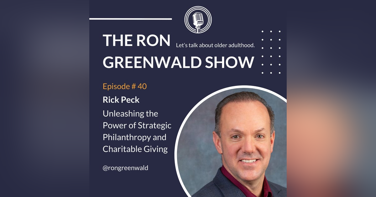Ep. 40 Richard Peck: Unleashing the Power of Strategic Philanthropy and Charitable Giving Ep. 40 Richard Peck: Unleashing the Power of Strategic Philanthropy and Charitable Giving