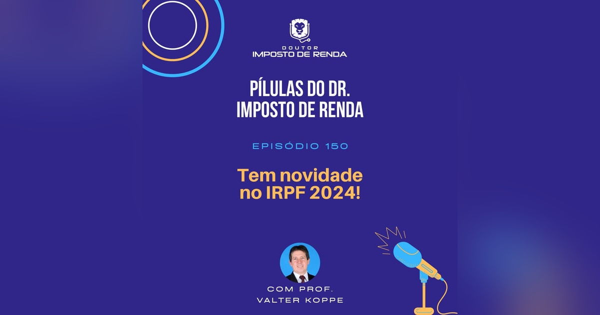 PDIR Ep. 150 – Tem novidade no IRPF 2024! PDIR Ep. 150 – Tem novidade no IRPF 2024!