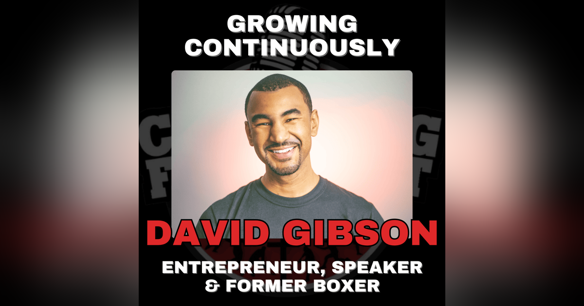 Growing Continuously with David Gibson, Founder of Elevation is a Must, Entrepreneur, Speaker, & Former Boxer Growing Continuously with David Gibson, Founder of Elevation is a Must, Entrepreneur, Speaker, & Former Boxer