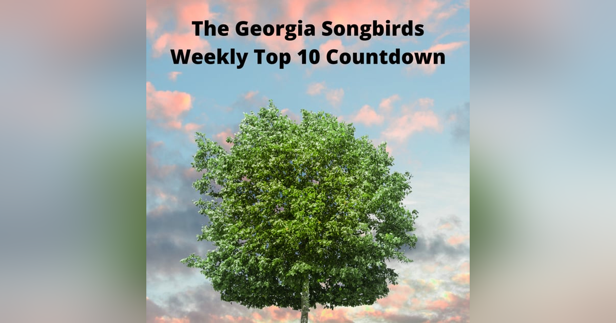 The Georgia Songbirds Weekly Top 10 Countdown Week 110 The Georgia Songbirds Weekly Top 10 Countdown Week 110