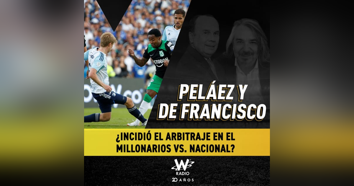 ¿Incidió el arbitraje en el Millonarios vs. Nacional? ¿Incidió el arbitraje en el Millonarios vs. Nacional?