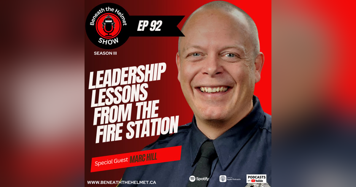 Leadership Lessons from the Fire Station (with Marc Hill) Leadership Lessons from the Fire Station (with Marc Hill)
