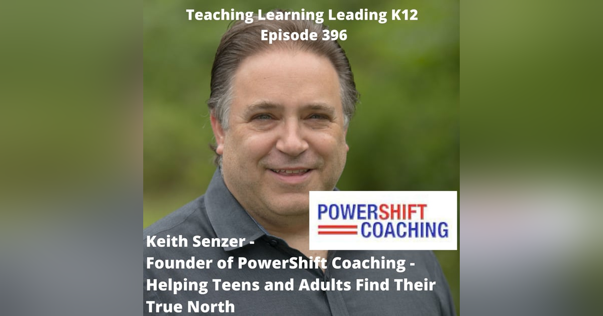 Keith Senzer - Founder of PowerShift Coaching - Helping Teens and Adults Find Their True North - 396 Keith Senzer - Founder of PowerShift Coaching - Helping Teens and Adults Find Their True North - 396