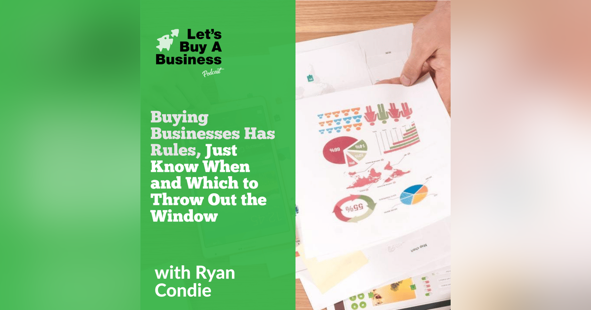 Buying Businesses Has Rules, Just Know When and Which to Throw Out the Window Buying Businesses Has Rules, Just Know When and Which to Throw Out the Window