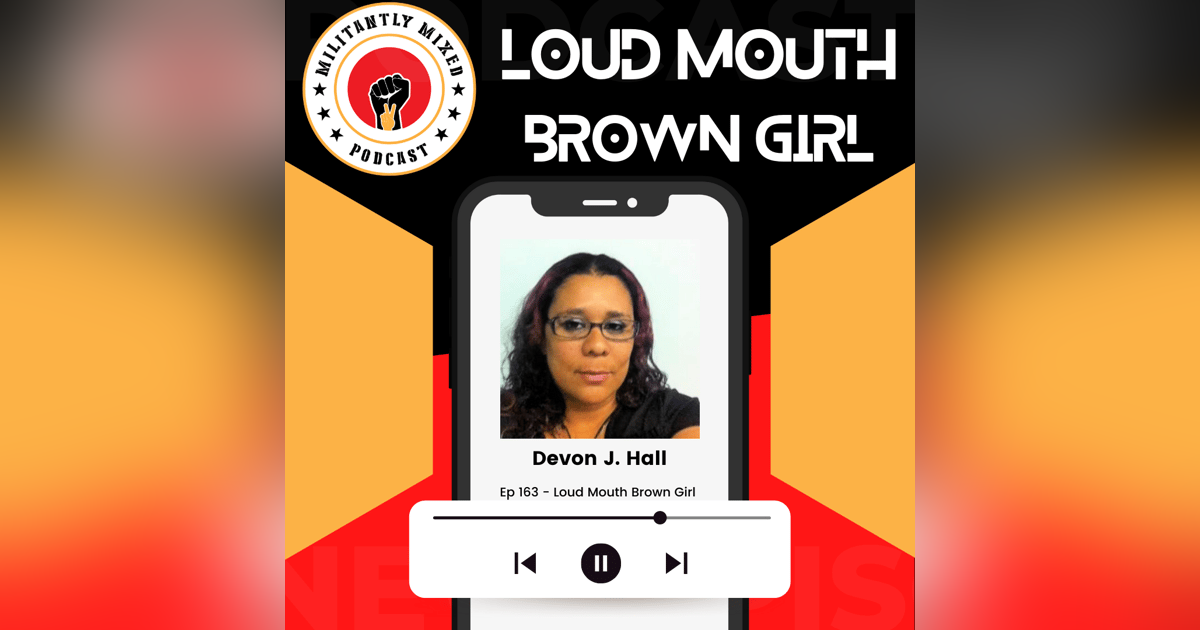 Loud Mouth Brown Girl with Devon J. Hall Loud Mouth Brown Girl with Devon J. Hall