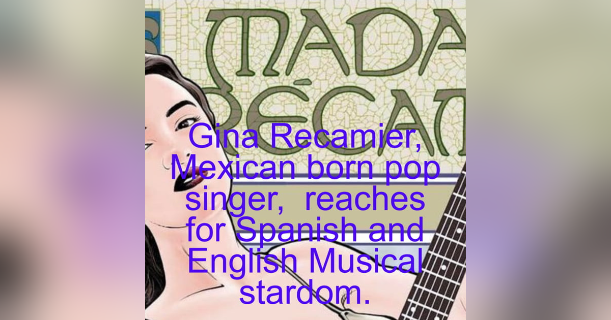Gina Recamier, Mexican born pop singer, reaches for Spanish and English Musical stardom. Gina Recamier, Mexican born pop singer, reaches for Spanish and English Musical stardom.