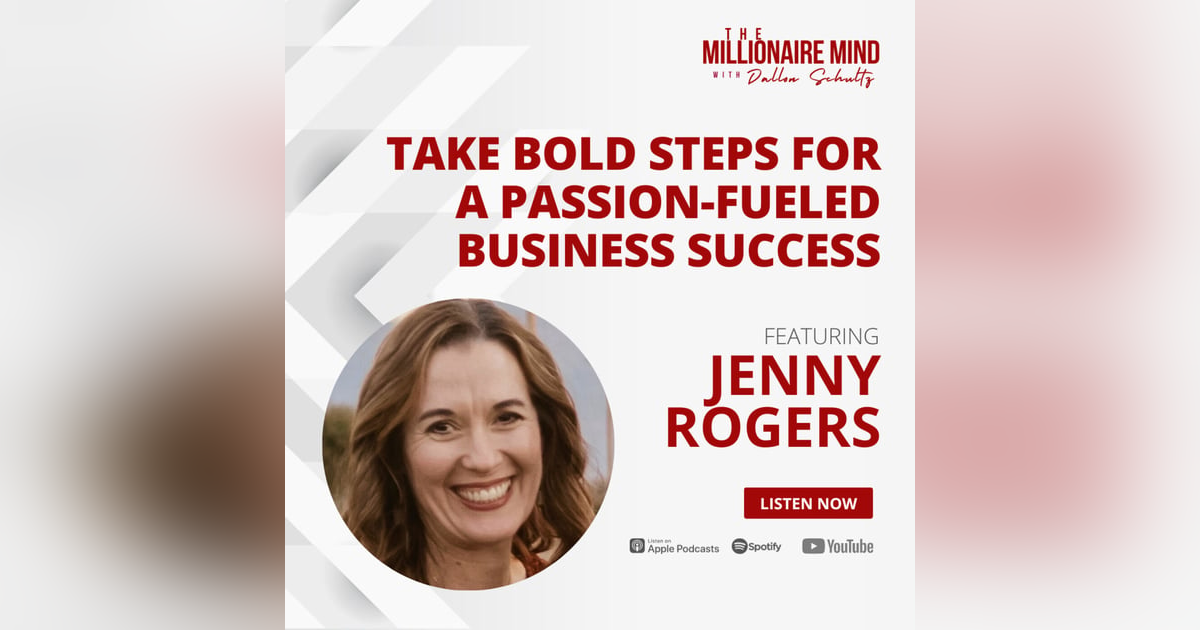 EP100: Take Bold Steps for a Passion-Fueled Business Success with Jenny Rogers EP100: Take Bold Steps for a Passion-Fueled Business Success with Jenny Rogers