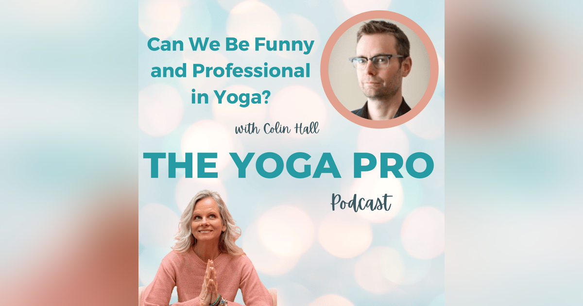 Can We Be Funny and Professional in Yoga? with Colin Hall Can We Be Funny and Professional in Yoga? with Colin Hall