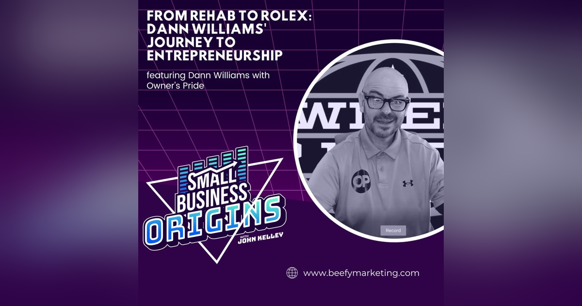 From Rehab to Rolex: Dann Williams' Journey to Entrepreneurship Featuring Dann Williams with Owner's Pride From Rehab to Rolex: Dann Williams' Journey to Entrepreneurship Featuring Dann Williams with Owner's Pride