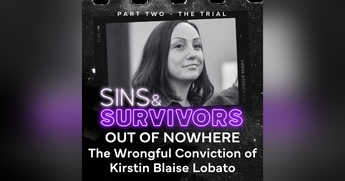 Out Of Nowhere - the Wrongful Conviction of Kirstin Blaise Lobato - Part 2 Out Of Nowhere - the Wrongful Conviction of Kirstin Blaise Lobato - Part 2