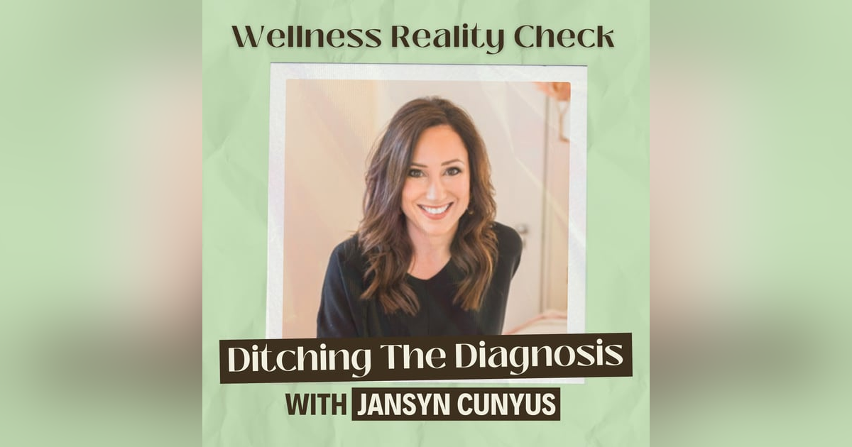 12 - Ditching the Diagnosis with Jansyn Cunyus 12 - Ditching the Diagnosis with Jansyn Cunyus
