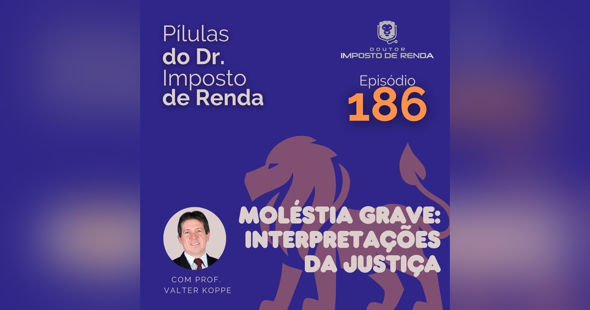 PDIR Ep. 186 – Moléstia grave: interpretações da justiça PDIR Ep. 186 – Moléstia grave: interpretações da justiça