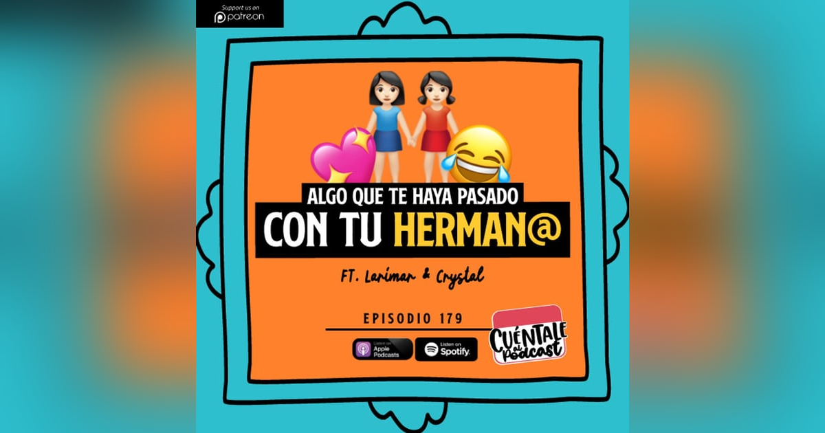 179. Algo que te haya pasado con tu HERMAN@ (Ft. Larimar & Crystal) 179. Algo que te haya pasado con tu HERMAN@ (Ft. Larimar & Crystal)