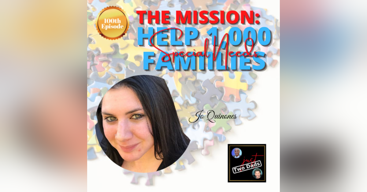Episode 100: Jo Quinones - The Mission: Help 1,000 Special Needs Families Episode 100: Jo Quinones - The Mission: Help 1,000 Special Needs Families