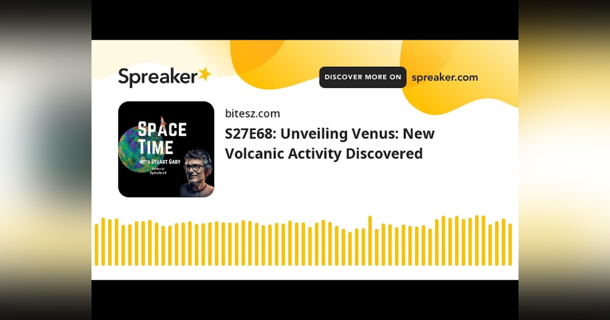 S27E68: Unveiling Venus: New Volcanic Activity Discovered S27E68: Unveiling Venus: New Volcanic Activity Discovered